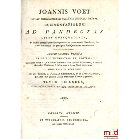 JOANNIS VOET JCTI ET ANTECESSORIS IN ACADEMIA LUGDUNO-BATAVA, COMMENTARIORUM AD PANDECTAS, LIBRI QUINQUAGINTA, In quibus præt...