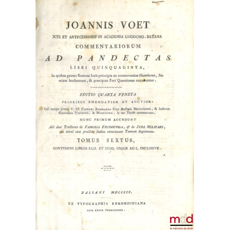 JOANNIS VOET JCTI ET ANTECESSORIS IN ACADEMIA LUGDUNO-BATAVA, COMMENTARIORUM AD PANDECTAS, LIBRI QUINQUAGINTA, In quibus præt...