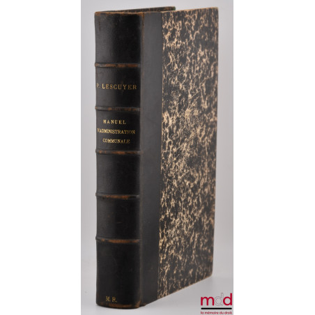 MANUEL PRATIQUE D?ADMINISTRATION COMMUNALE OU COMMENTAIRE DE LA LOI DU 5 AVRIL 1884. Avec le texte des lois, décrets et ordon...