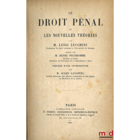 LE DROIT PÉNAL ET LES NOUVELLES THÉORIES, Traduit par Henri Prudhomme, Précédé d’une introduction de Jules Lacointa