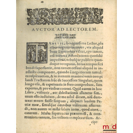 TRACTATUS DE SUCCESSORE SINGULARI, An, & quando teneatur stare coloniæ, vel locationi, ad materiam I. emptorem, C. locati, Pe...