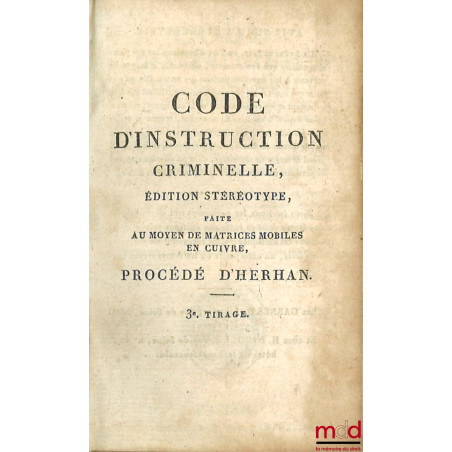 CODE D?INSTRUCTION CRIMINELLE, Édition conforme à l?édition originale du Bulletin des Lois ; Suivi des Motifs exposés par les...