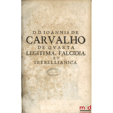 NOVUS ET METHODICUS TRACTATUS DE UNA ET ALTERA QUARTA DEDUCENDA VEL NON LEGITIMA, FALCIDIA, ET TREBELLIANICA, Ad cap. Raynald...