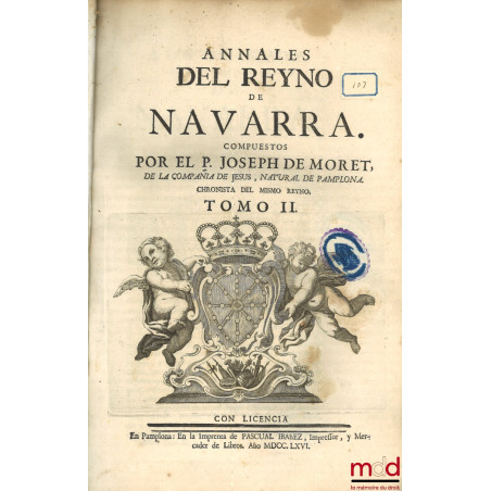 ANNALES DEL REYNO DE NAVARRA. COMPUESTOS POR EL P. JOSEPH DE MORET, DE LA COMPAÑIA DE JESUS, NATURAL DE PAMPLONA. CHRONISTA D...