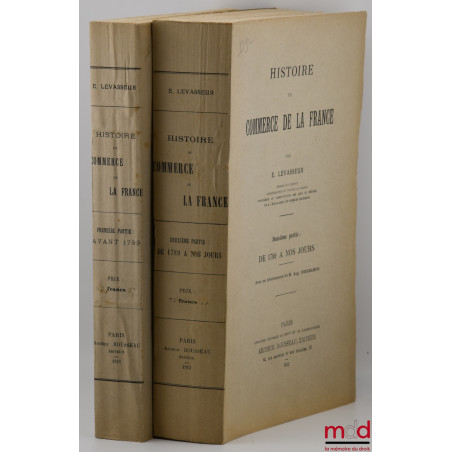 HISTOIRE DU COMMERCE DE LA FRANCE, Première partie : Avant 1789, Deuxième partie : De 1789 à nos jours (Avec un avertissement...