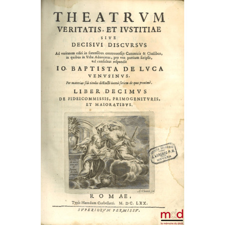 THEATRUM VERITATIS, ET JUSTITIÆ, SIVE DECISIVI DISCURSUS Ad veritatem editi in forensibus controversiis Canonicis & Civilibus...