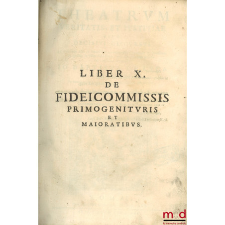 THEATRUM VERITATIS, ET JUSTITIÆ, SIVE DECISIVI DISCURSUS Ad veritatem editi in forensibus controversiis Canonicis & Civilibus...