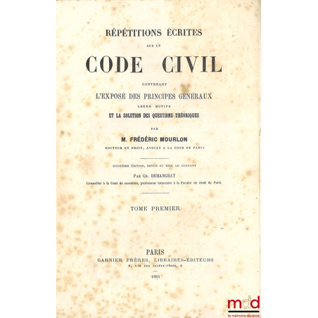 RÉPÉTITIONS ÉCRITES SUR LE CODE CIVIL CONTENANT L?EXPOSÉ DES PRINCIPES GÉNÉRAUX LEURS MOTIFS ET LA SOLUTION DES QUESTIONS THÉ...