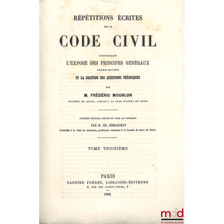 RÉPÉTITIONS ÉCRITES SUR LE CODE CIVIL CONTENANT L?EXPOSÉ DES PRINCIPES GÉNÉRAUX LEURS MOTIFS ET LA SOLUTION DES QUESTIONS THÉ...