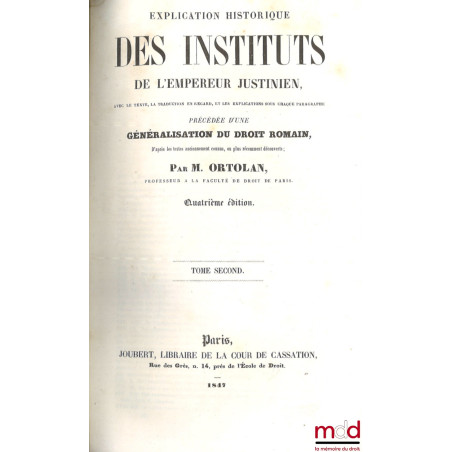 EXPLICATION HISTORIQUE DES INSTITUTS DE L?EMPEREUR JUSTINIEN, Avec le texte, la traduction en regard, les explications sous c...