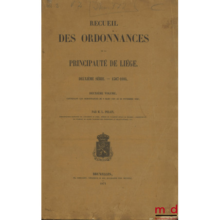 RECUEIL DES ORDONNANCES DE LA PRINCIPAUTÉ DE LIÉGE :? Première série ? 974-1506 (2 vol.) ;? Deuxième série ? 1507-1684 (2 v...