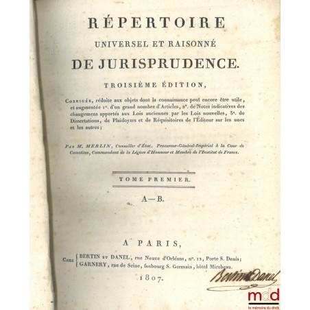 RÉPERTOIRE UNIVERSEL ET RAISONNÉ DE JURISPRUDENCE, Corrigée, réduite aux objets dont la connaissance peut encore être utile, ...