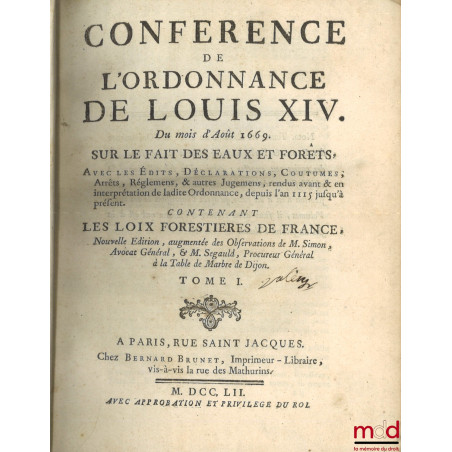 CONFÉRENCE DE L?ORDONNANCE DE LOUIS XIV DU MOIS D?AOUT 1669, SUR LE FAIT DES EAUX ET FORESTS, Avec les Édits, Déclarations, C...