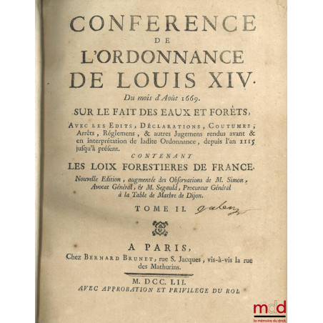 CONFÉRENCE DE L?ORDONNANCE DE LOUIS XIV DU MOIS D?AOUT 1669, SUR LE FAIT DES EAUX ET FORESTS, Avec les Édits, Déclarations, C...