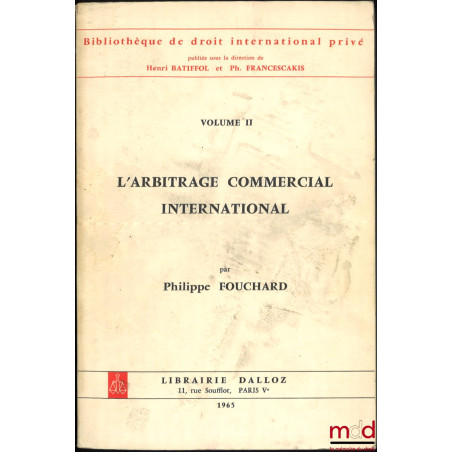 L’ARBITRAGE COMMERCIAL INTERNATIONAL, Préface de B. Goldman, Bibl. de droit intern. privé, vol. II