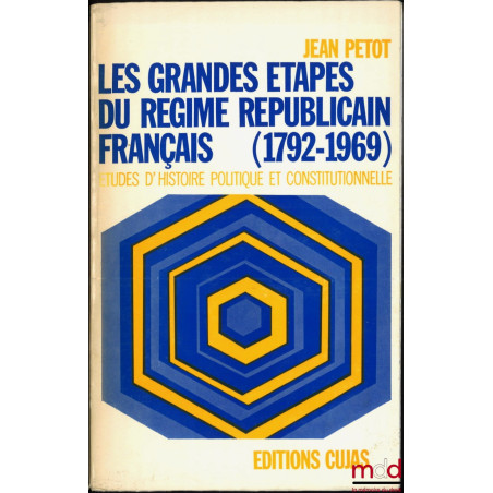 LES GRANDES ÉTAPES DU RÉGIME RÉPUBLICAIN FRANÇAIS (1792-1969), Études d’histoire politique et constitutionnelle