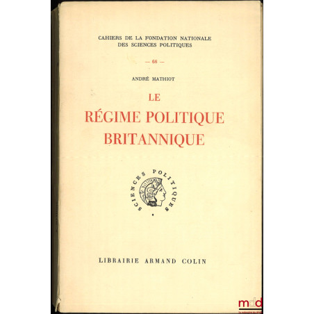 LE RÉGIME POLITIQUE BRITANNIQUE, Cahiers de la Fondation nationale des Sciences politiques, n° 68