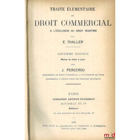 TRAITÉ ÉLÉMENTAIRE DE DROIT COMMERCIAL à l’exclusion du droit maritime, 7e éd. revue et mise à jour par J. Percerou