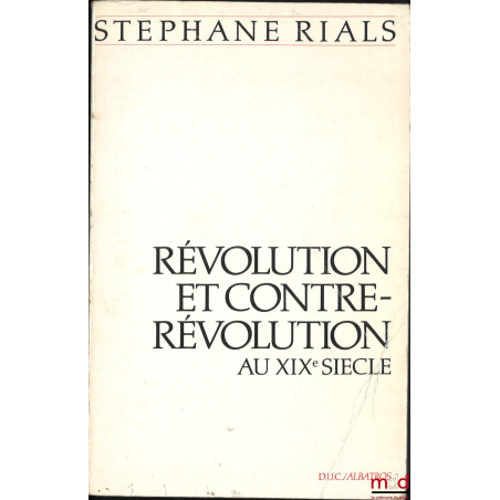 RÉVOLUTION ET CONTRE-RÉVOLUTION AU XIXe SIÈCLE