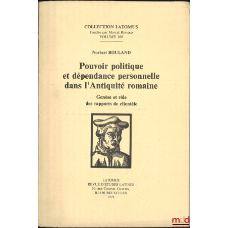 POUVOIR POLITIQUE ET DÉPENDANCE PERSONNELLE DANS L?ANTIQUITÉ ROMAINE, Genèse et rôle des rapports de clientèle, coll. Latomus...