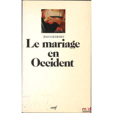 LE MARIAGE EN OCCIDENT, Les moeurs et le droit