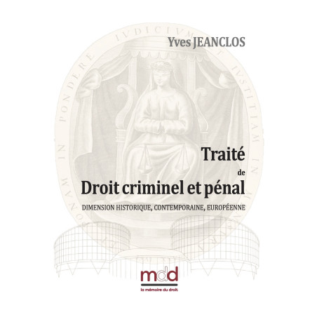 TRAITÉ DE DROIT CRIMINEL ET PÉNALdimension historique, contemporaine, européenne