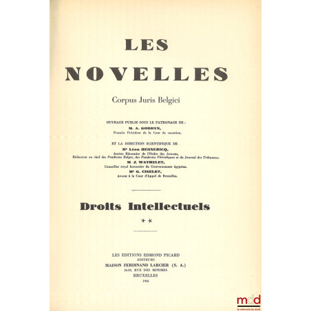 LES NOVELLES, Corpus Juris Belgici, t. * et ** : DROITS INTELLECTUELS, Ouvrage publié sous le patronnage de A. Goddyn et la d...