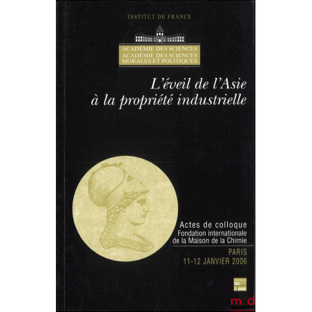 L’ÉVEIL DE L’ASIE À LA PROPRIÉTÉ INDUSTRIELLE, Actes de colloque, Fondation internationale de la Maison de la Chimie, Paris, ...