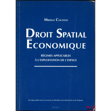 DROIT SPATIAL ÉCONOMIQUE, Régimes applicables à l’exploitation de l’espace, Préface de Simone Courteix