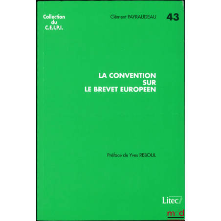 LA CONVENTION SUR LE BREVET EUROPÉEN, Préface de Yves Reboul, coll. du C.E.I.P.I.