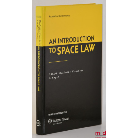 AN INTRODUCTION TO SPACE LAW, Third revised ed., Kluwer Law International