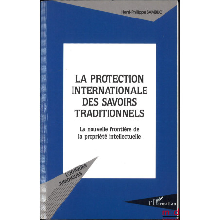 LA PROTECTION INTERNATIONALE DES SAVOIRS TRADITIONNELS, La nouvelle frontière de la propriété intellectuelle, Avant-propos du...