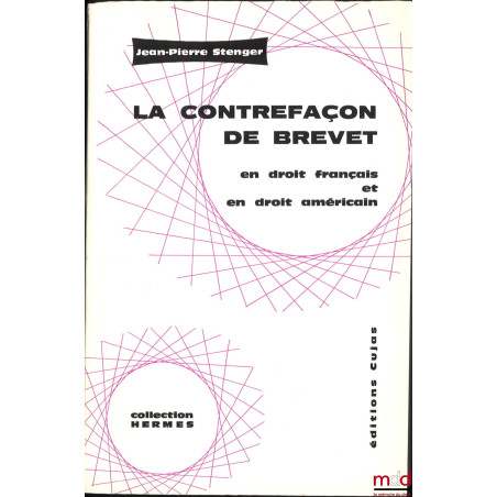 LA CONTREFAÇON DE BREVET en droit français et en droit américain, Étude comparative, Préface de Denis Tallon, coll. Hermes