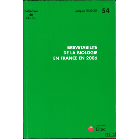 BREVETABILITÉ DE LA BIOLOGIE EN FRANCE EN 2006, coll. du CEIPI n° 54