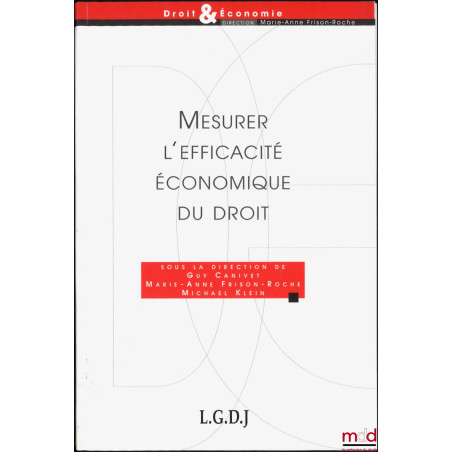 MESURER L’EFFICACITÉ ÉCONOMIQUE DU DROIT, sous la dir. de Guy Canivet, Marie-Anne Frison-Roche, Michael Klein