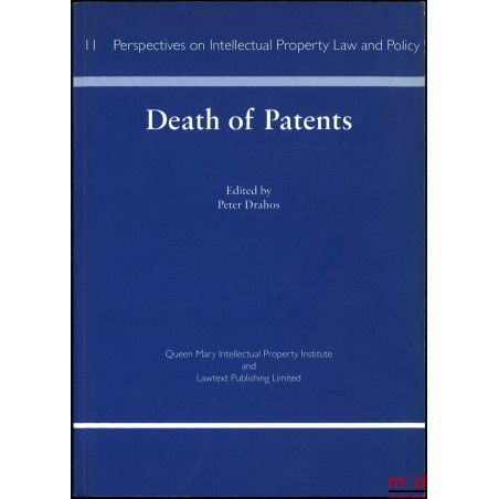 DEATH OF PATENTS, Edited by Peter Drahos, Perspectives on intellectual property law and policy