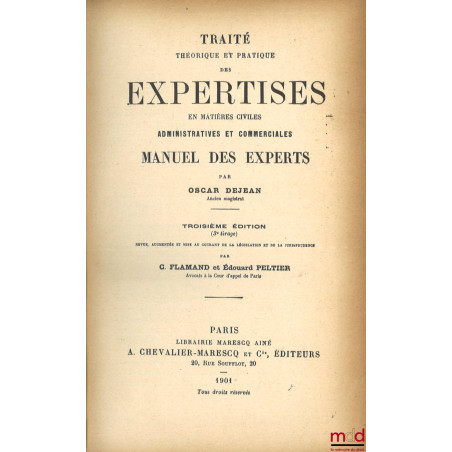 TRAITÉ THÉORIQUE ET PRATIQUE DES EXPERTISES EN MATIÈRES CIVILES, ADMINISTRATIVES ET COMMERCIALES, MANUEL DES EXPERTS, 3e éd. ...