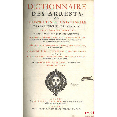 DICTIONNAIRE DES ARRESTS OU JURISPRUDENCE UNIVERSELLE DES PARLEMENS DE FRANCE, ET AUTRES TRIBUNAUX contenant par ordre alphab...