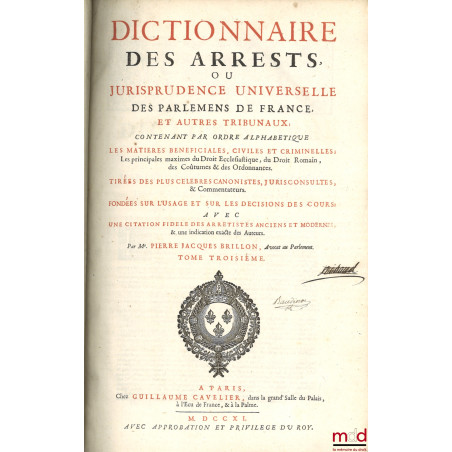 DICTIONNAIRE DES ARRESTS OU JURISPRUDENCE UNIVERSELLE DES PARLEMENS DE FRANCE, ET AUTRES TRIBUNAUX contenant par ordre alphab...