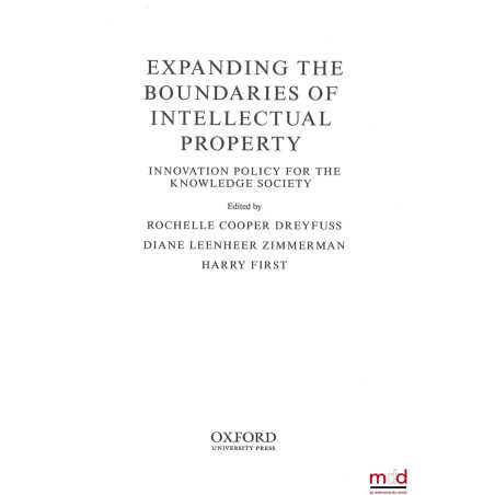 EXPANDING THE BOUNDARIES OF INTELLECTUAL PROPERTY, Innovation policy for the knowledge society, Edited by Rochelle Cooper Dre...