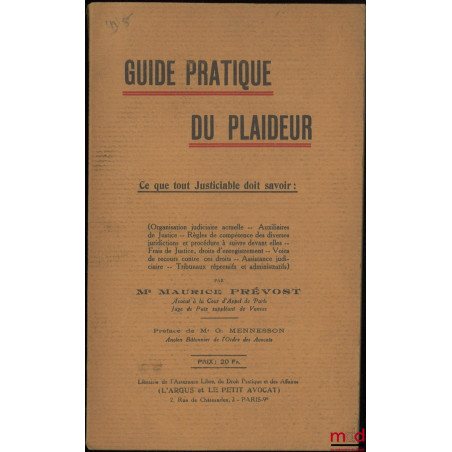 GUIDE PRATIQUE DU PLAIDEUR. Ce que tout justiciable doit savoir : (Organisation judiciaire actuelle -- Auxiliaires de Justice...