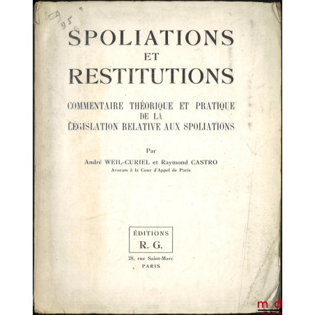 SPOLIATIONS ET RESTITUTIONS, Commentaire théorique et pratique de la législation relative aux spoliations