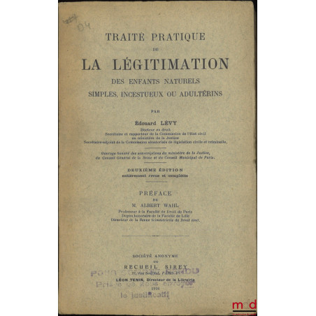 TRAITÉ PRATIQUE DE LA LÉGITIMATION DES ENFANTS NATURELS SIMPLES, INCESTUEUX OU ADULTÉRINS, 2e éd. entièrement revue et complé...