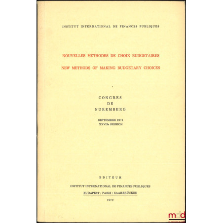 NOUVELLES MÉTHODES DE CHOIX BUDGÉTAIRES, NEW METHODS OF MAKING BUDGETARY CHOICES, Congrès de Nuremberg, Septembre 1971, XXVII...