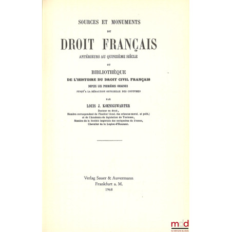 SOURCES ET MONUMENTS DU DROIT FRANÇAIS ANTÉRIEURS AU QUINZIÈME SIÈCLE ou BIBLIOTHÈQUE DE L?HISTOIRE DU DROIT CIVIL FRANÇAIS D...