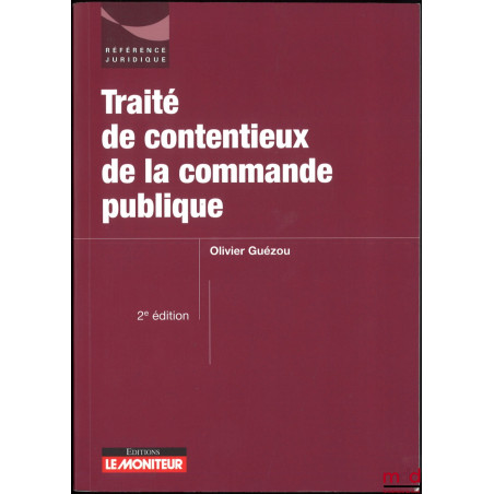 TRAITÉ DE CONTENTIEUX DE LA COMMANDE PUBLIQUE, 2e éd., coll. Référence juridique