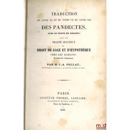 TRADUCTION DU LIVRE XX ET DU TITRE VII DU LIVRE XIII DES PANDECTES, AVEC LE TEXTE EN REGARD ; suivie d?un TRAITÉ SUCCINCT DU ...