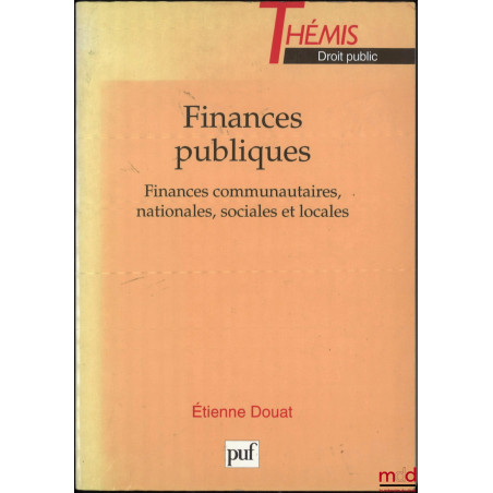 FINANCES PUBLIQUES, Finances communautaires, nationales, sociales et locales, coll. Thémis, Série Droit public