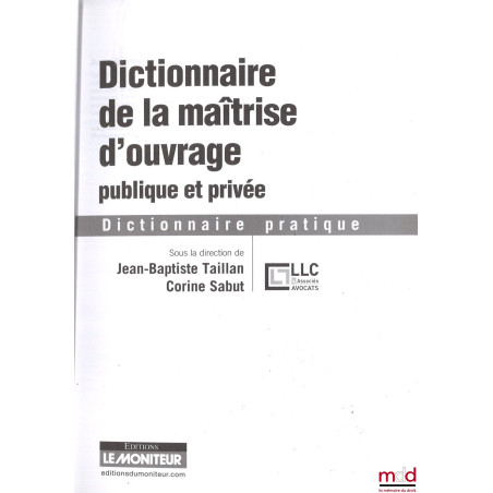 DICTIONNAIRE DE LA MAÎTRISE D’OUVRAGE PUBLIQUE ET PRIVÉE, Dictionnaire pratique