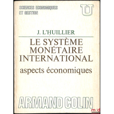 LE SYSTÈME MONÉTAIRE INTERNATIONAL, Aspects économiques, coll. U, Série « Sciences économiques et gestion »